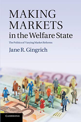 Stock image for Making Markets in the Welfare State: The Politics of Varying Market Reforms (Cambridge Studies in Comparative Politics) [Paperback] Gingrich, Jane R. (English) for sale by Brook Bookstore On Demand