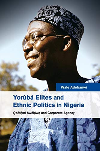Imagen de archivo de Yor�b� Elites and Ethnic Politics in Nigeria: ?b�femi Aw�lowo and Corporate Agency a la venta por Chiron Media