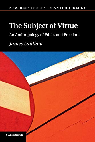 9781107697317: The Subject of Virtue: An Anthropology Of Ethics And Freedom (New Departures in Anthropology)