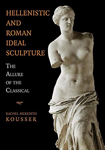 Hellenistic and Roman Ideal Sculpture: The Allure of the Classical