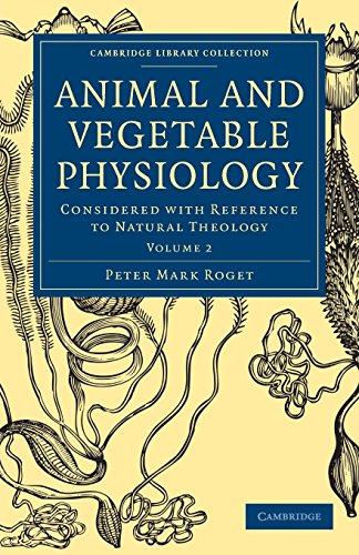 Animal and Vegetable Physiology: Considered with Reference to Natural Theology (Animal and Vegetable Physiology 2 Volume Paperback Set) (9781108000079) by Roget, Peter Mark