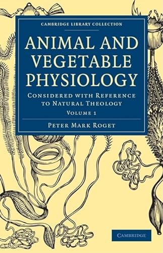 Animal and Vegetable Physiology 2 Volume Paperback Set: Considered with Reference to Natural Theology (Cambridge Library Collection - Science and Religion) (9781108000086) by Roget, Peter Mark