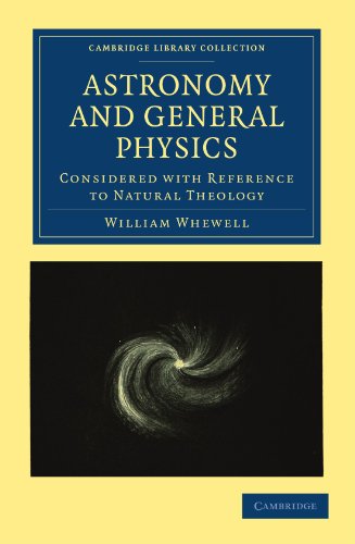 9781108000123: Astronomy and General Physics Considered with Reference to Natural Theology Paperback (Cambridge Library Collection - Science and Religion)