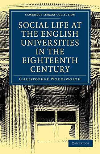 Beispielbild fr Social Life at the English Universities in the Eighteenth Century: 1 (Cambridge Library Collection - Cambridge) zum Verkauf von AwesomeBooks