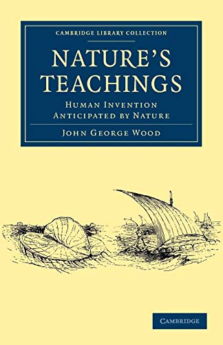 Nature's Teachings: Human Invention Anticipated by Nature (Cambridge Library Collection - Religion) (9781108000710) by Wood, John George