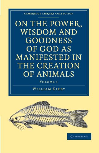 9781108000741: On the Power, Wisdom and Goodness of God as Manifested in the Creation of Animals and in their History, Habits and Instincts: Volume 1 Paperback (Cambridge Library Collection - Science and Religion)