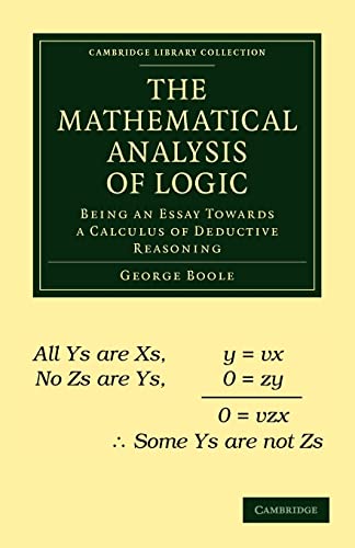 Beispielbild fr The Mathematical Analysis of Logic: Being an Essay Towards a Calculus of Deductive Reasoning (Cambridge Library Collection - Mathematics) zum Verkauf von AwesomeBooks
