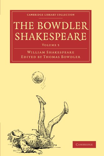 Stock image for The Bowdler Shakespeare: Volume 5: In Six Volumes; In which Nothing Is Added to the Original Text; but those Words and Expressions Are Omitted which . - Shakespeare and Renaissance Drama) for sale by WorldofBooks