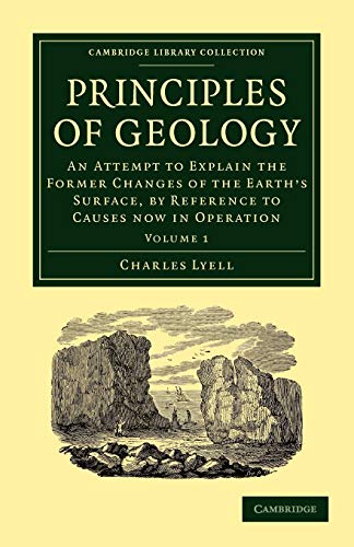 9781108001359: Principles of Geology: Volume 1, Paperback: An Attempt to Explain the Former Changes of the Earth's Surface, by Reference to Causes now in Operation (Cambridge Library Collection - Earth Science)