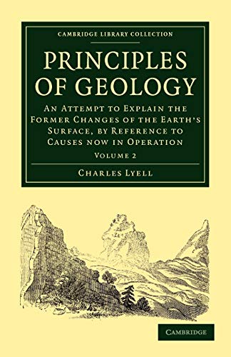 Stock image for Principles of Geology An Attempt to Explain the Former Changes of the Earth's Surface, by Reference to Causes now in Operation Volume 2 Cambridge Library Collection Earth Science for sale by PBShop.store US