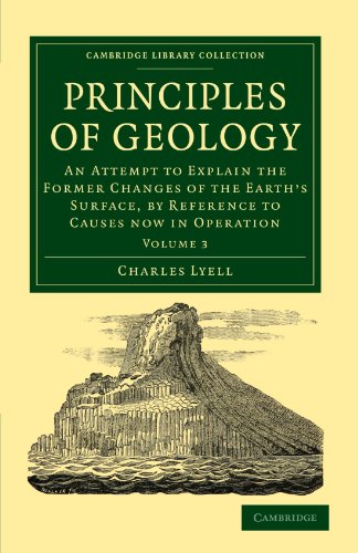 Stock image for Principles of Geology: An Attempt to Explain the Former Changes of the Earth's Surface, by Reference to Causes now in Operation: Volume 3 (Cambridge Library Collection - Earth Science) for sale by AwesomeBooks