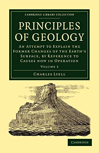 9781108001373: Principles of Geology: An Attempt to Explain the Former Changes of the Earth's Surface, by Reference to Causes now in Operation: Volume 3 (Cambridge Library Collection - Earth Science)