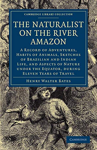 9781108001632: The Naturalist on the River Amazon: A Record of Adventures, Habits of Animals, Sketches of Brazilian and Indian Life, and Aspects of Nature under the ... (Cambridge Library Collection - Zoology)