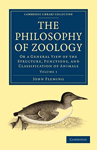 The Philosophy of Zoology: Or a General View of the Structure, Functions, and Classification of Animals (Cambridge Library Collection - Zoology) (9781108001656) by Fleming, John