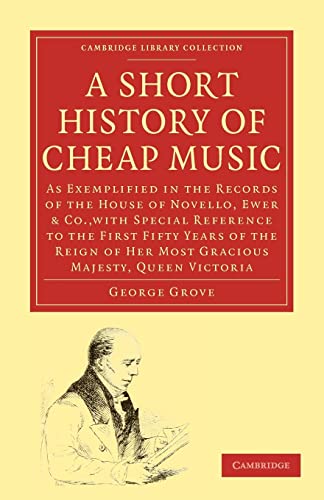 Beispielbild fr A Short History of Cheap Music: As Exemplified in the Records of the House of Novello, Ewer and Co., with Special Reference to the First Fifty Years . (Cambridge Library Collection - Music) zum Verkauf von AwesomeBooks