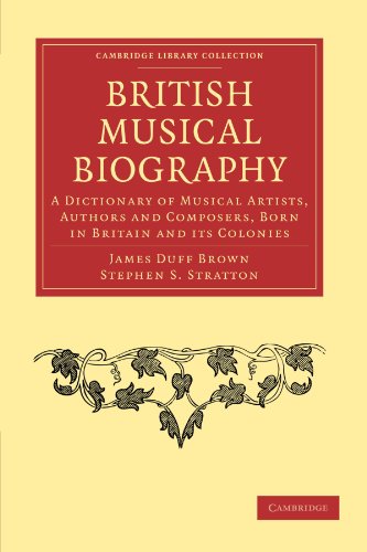 Imagen de archivo de British Musical Biography: A Dictionary of Musical Artists, Authors and Composers, born in Britain and its Colonies (Cambridge Library Collection - Music) a la venta por AwesomeBooks