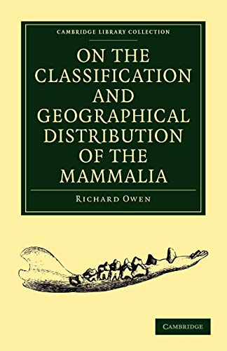 On the Classification and Geographical Distribution of the Mammalia (Cambridge Library Collection - Zoology) (9781108001984) by Owen, Richard