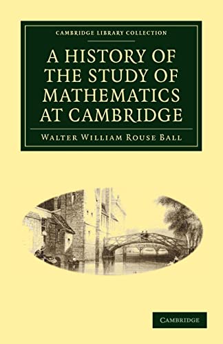 Beispielbild fr A History of the Study of Mathematics at Cambridge (Cambridge Library Collection - Mathematics) zum Verkauf von AwesomeBooks