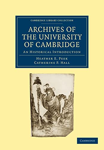 Stock image for Archives of the University of Cambridge: An Historical Introduction (Cambridge Library Collection - Cambridge) for sale by Bahamut Media