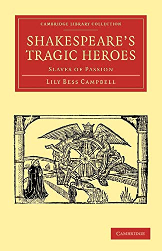 9781108002424: Shakespeare's Tragic Heroes: Slaves of Passion (Cambridge Library Collection - Shakespeare and Renaissance Drama)