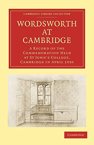 Stock image for Wordsworth at Cambridge: A Record of the Commemoration Held at St John's College, Cambridge in April 1950 (Cambridge Library Collection - Cambridge) for sale by AwesomeBooks