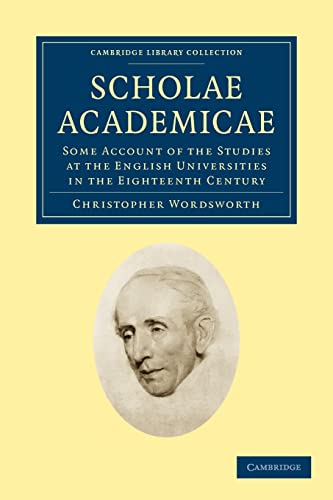 Stock image for Scholae Academicae: Some Account of the Studies at the English Universities in the Eighteenth Century (Cambridge Library Collection - Cambridge) for sale by AwesomeBooks