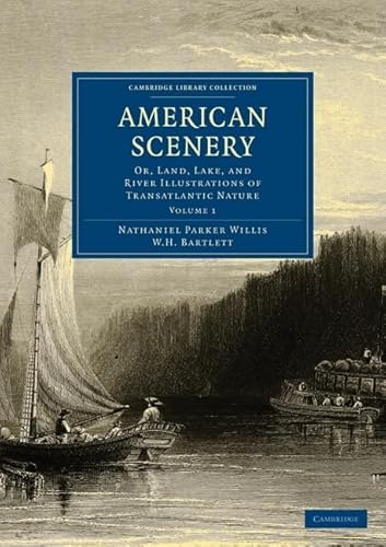 American Scenery 2 Volume Paperback Set: Or, Land, Lake, and River Illustrations of Transatlantic Nature (Cambridge Library Collection - North American History) (9781108003322) by Willis, Nathaniel Parker