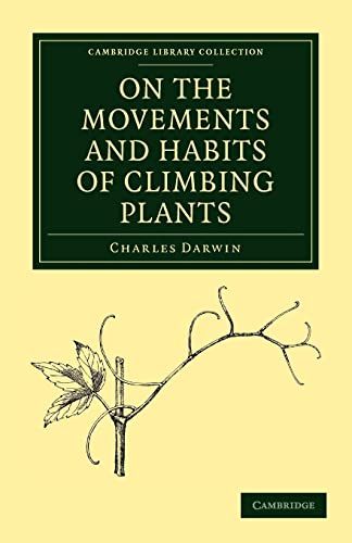On the Movements and Habits of Climbing Plants (Cambridge Library Collection - Darwin, Evolution and Genetics) - Darwin, Charles