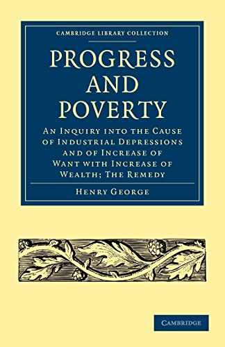 9781108003612: Progress and Poverty: An Inquiry into the Cause of Industrial Depressions and of Increase of Want with Increase of Wealth; The Remedy (Cambridge ... - British and Irish History, 19th Century)
