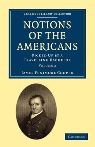 Stock image for Notions of the Americans 2 Volume Paperback Set: Notions of the Americans: Picked Up by a Travelling Bachelor: Volume 2 (Cambridge Library Collection - North American History) for sale by Bahamut Media