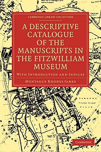 Beispielbild fr A Descriptive Catalogue of the Manuscripts in the Fitzwilliam Museum: With Introduction and Indices (Cambridge Library Collection - History of Printing, Publishing and Libraries) zum Verkauf von AwesomeBooks
