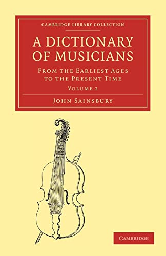 9781108004046: A Dictionary of Musicians, from the Earliest Ages to the Present Time: Volume 2