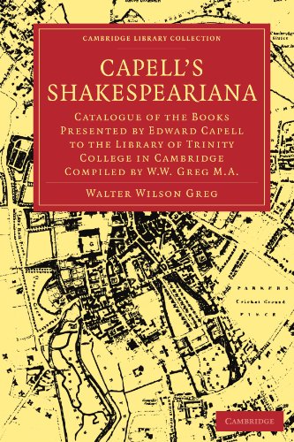 Capell's Shakespeariana: Catalogue of the Books Presented by Edward Capell to the Library of Trinity College in Cambridge compiled by W. W. Greg. ... - Shakespeare and Renaissance Drama) (9781108004404) by Greg, Walter Wilson