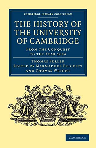 The History of the University of Cambridge: From the Conquest to the Year 1634 (Cambridge Library Collection - Cambridge) (9781108004657) by Fuller, Thomas