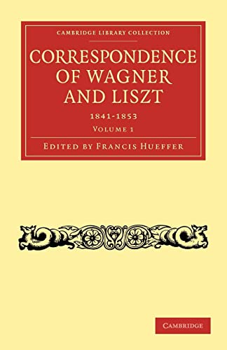 Imagen de archivo de Correspondence of Wagner and Liszt 2 Volume Paperback Set: Correspondence of Wagner and Liszt: 1841-1853 Volume 1 (Cambridge Library Collection - Music) a la venta por AwesomeBooks