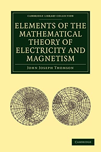 Beispielbild fr Elements of the Mathematical Theory of Electricity and Magnetism (Cambridge Library Collection - Mathematics) zum Verkauf von St Vincent de Paul of Lane County