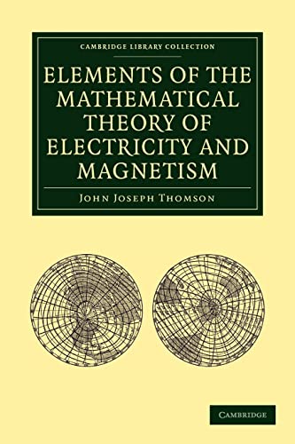 Stock image for Elements of the Mathematical Theory of Electricity and Magnetism (Cambridge Library Collection - Mathematics) for sale by St Vincent de Paul of Lane County