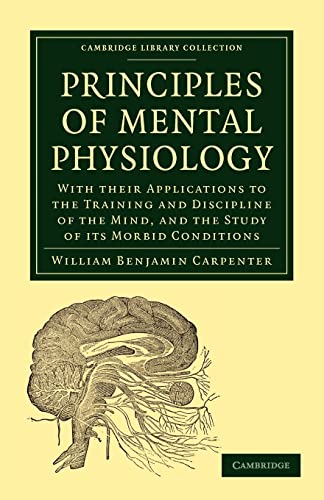 Beispielbild fr Principles of Mental Physiology: With their Applications to the Training and Discipline of the Mind, and the Study of its Morbid Conditions zum Verkauf von Prior Books Ltd