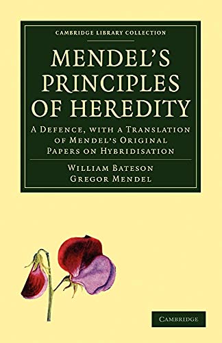 9781108006132: Mendel's Principles of Heredity: A Defence, with a Translation of Mendel's Original Papers on Hybridisation (Cambridge Library Collection - Darwin, Evolution and Genetics)