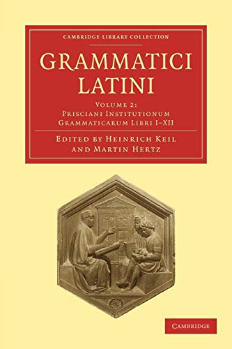 9781108006378: Grammatici Latini: Volume 2, Prisciani Institutionum Grammaticarum Libri I-XII, Paperback (Cambridge Library Collection - Linguistics)
