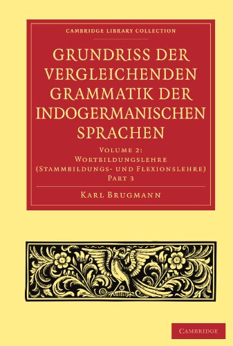 Beispielbild fr Grundriss Der Vergleichenden Grammatik Der Indogermanischen Sprachen Volume 2: Wortbildungslehre (Stammbildungs - Und Flexionslehre) Part 3 zum Verkauf von Cambridge Rare Books