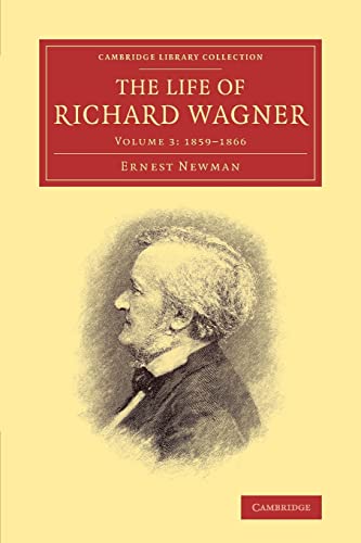 9781108007719: The Life of Richard Wagner: Volume 3, 1859-1866 (Cambridge Library Collection - Music)
