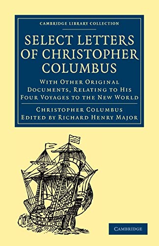 Stock image for Select Letters of Christopher Columbus: With Other Original Documents, Relating to His Four Voyages to the New World (Cambridge Library Collection - Hakluyt First Series) for sale by AwesomeBooks