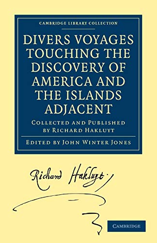 9781108008044: Divers Voyages Touching the Discovery of America and the Islands Adjacent: Collected and Published by Richard Hakluyt (Cambridge Library Collection - Hakluyt First Series)