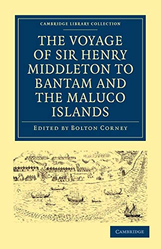 Stock image for The Voyage of Sir Henry Middleton to Bantam and the Maluco Islands: Being the Second Voyage Set Forth by the Governor and Company of Merchants of . Library Collection - Hakluyt First Series) for sale by Ed's Editions LLC, ABAA