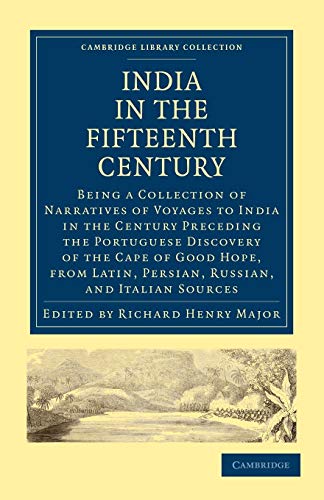 9781108008167: India in the Fifteenth Century: Being a Collection of Narratives of Voyages to India in the Century Preceding the Portuguese Discovery of the Cape of ... Latin, Persian, Russian, and Italian Sources