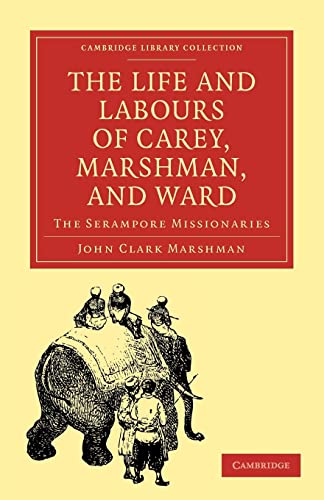 9781108008266: The Life and Labours of Carey, Marshman, and Ward Paperback: The Serampore Missionaries (Cambridge Library Collection - Religion)