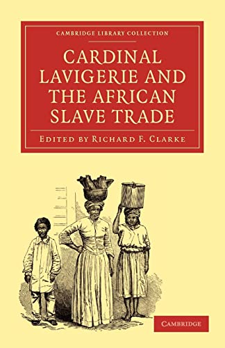 Beispielbild fr Cardinal Lavigerie and the African Slave Trade (Cambridge Library Collection - Religion) zum Verkauf von Midtown Scholar Bookstore