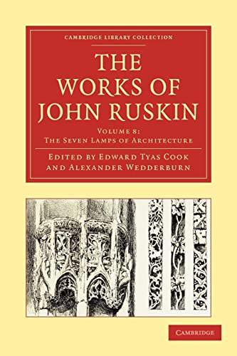 Beispielbild fr The Works of John Ruskin Volume 8: The Seven Lamps of Architecture (Cambridge Library Collection - Works of John Ruskin) zum Verkauf von AwesomeBooks