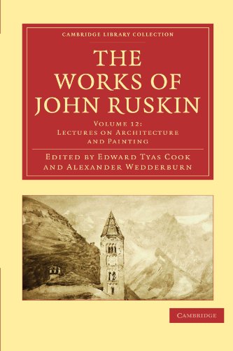 Beispielbild fr The Works of John Ruskin Volume 12: Lectures on Architecture and Painting (Cambridge Library Collection - Works of John Ruskin) zum Verkauf von AwesomeBooks